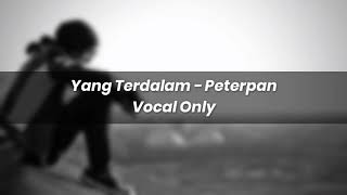 Yang Terdalam - Peterpan Acapella - Vocal Only ( Preview )