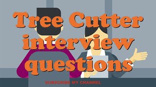 Tree Cutter interview questions
