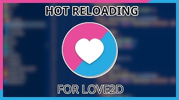 Hot Reloading for Love2D