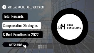 Total Rewards, Compensation Strategies, and Best Practices in 2022 hosted by Halo Consulting