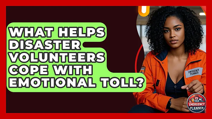 What Helps Disaster Volunteers Cope With Emotional Toll? - Your Emergency Planner