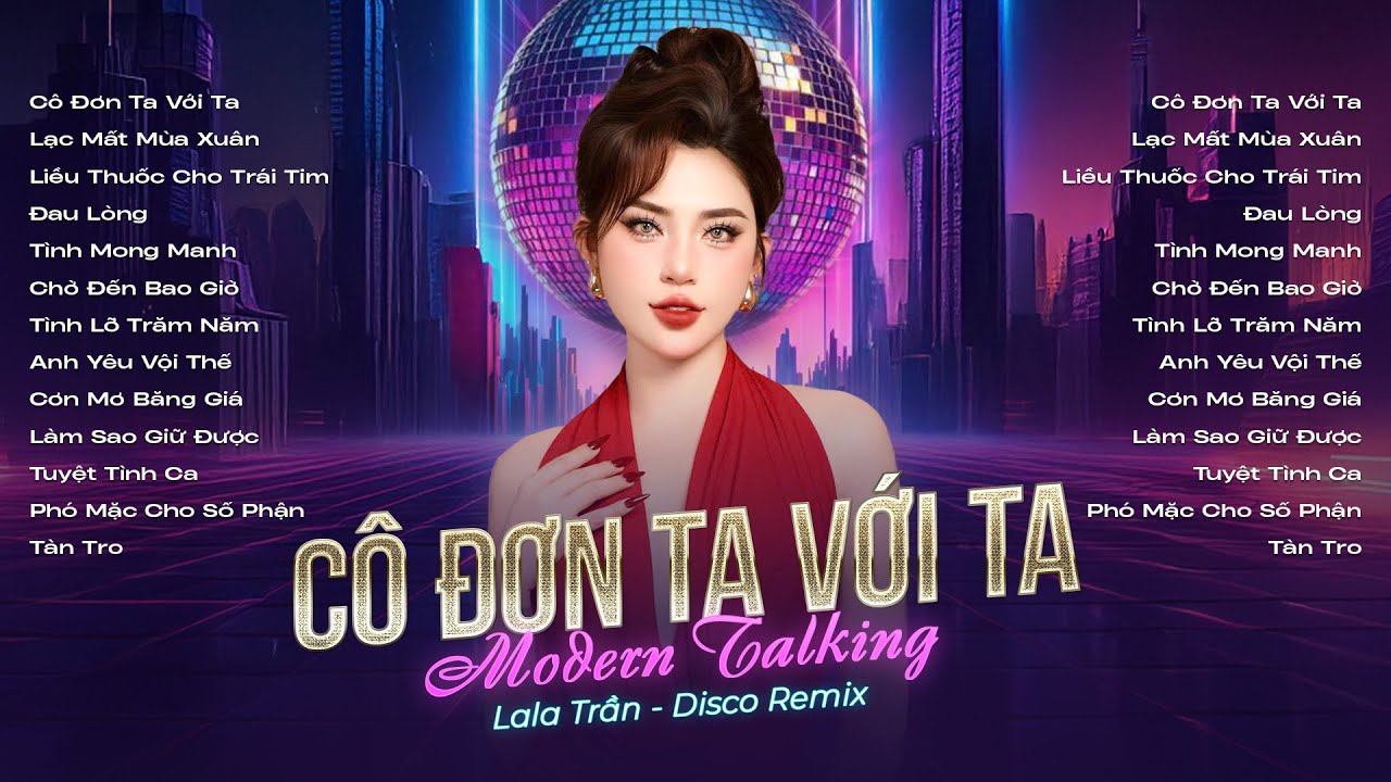 Cô Đơn Ta Với Ta Remix (Italo Disco) - Lala Trần || Tuyển Tập Modern Talking Lala Trần - Disco Remix