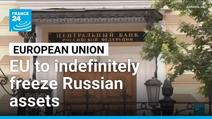 EU agrees to indefinitely freeze Russian central bank assets • FRANCE 24 English