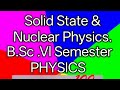 SOLID STATE &amp; NUCLEAR PHYSICS..// paper of C.S.J.M.University.....B.Sc.sem 6