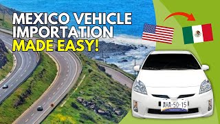 Mexico Vehicle Importation Made Easy! THIS IS HOW YOU CAN DO IT