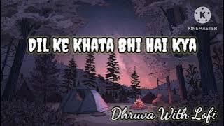 Dil Ke Khata Bhi Hai Kya Lofi Slowed 🫶💗 #viralvideo #music #oldsong