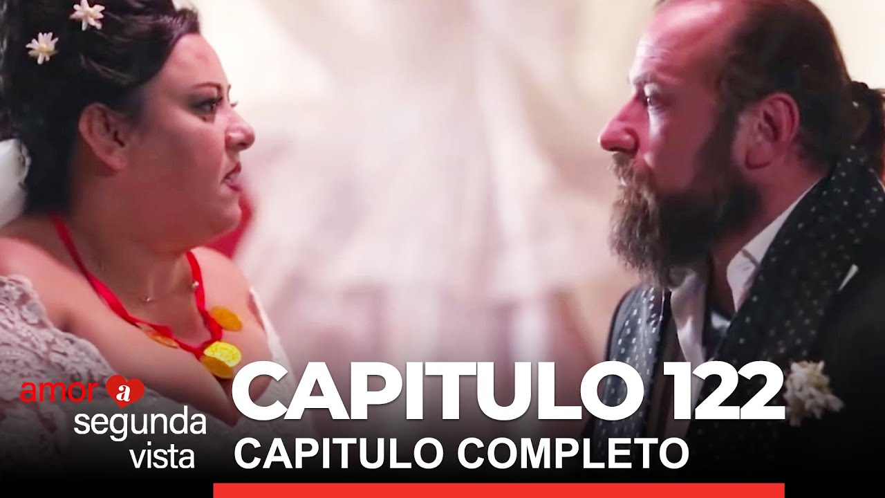 Amor A Segunda Vista Capitulo 122