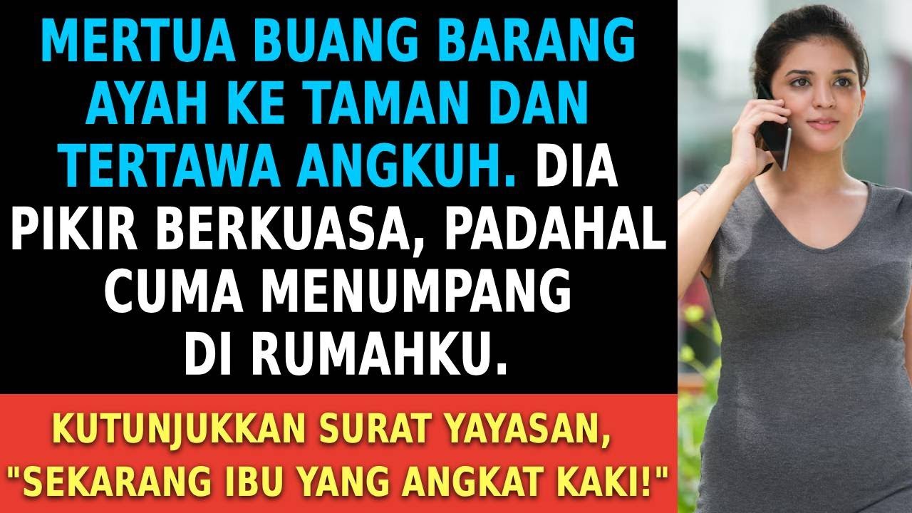 Setelah mertua buang barang Ayah, dia tertawa. Saat aku usir, dia sujud.