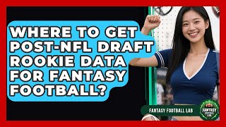 Where To Get post-NFL Draft Rookie Data For Fantasy Football? - Fantasy Football Lab