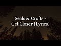 Seals Crofts Get Closer Lyrics HD mp3