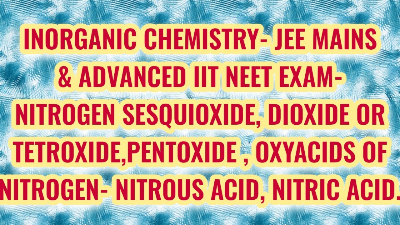 LECTURE-9 NITROGEN SESQUIOXIDE,DIOXIDE OR TETROXIDE,PENTOXIDE,OXYACIDS ...