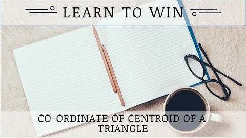 Co-ordinate of centroid of a triangle whose three vertices are given in two dimension : Mathematics