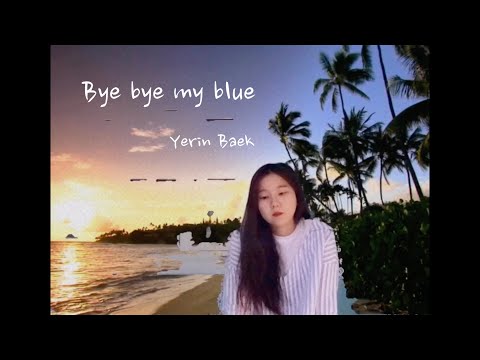 Yerin Baek (백예린) - bye bye my blue Cover by satang