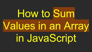How to Sum Values in an Array in JavaScript