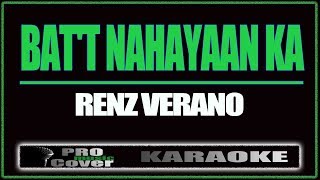 Batt Nahayaan Ka - Renz Verano (Karaoke)
