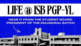 Life @ ISB PGP YL | Hear It From The Student Board President Of The Inaugural Batch