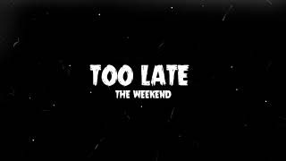 The Weekend  Too Late s