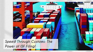 Speed Through Customs: The Power of ISF Filing!