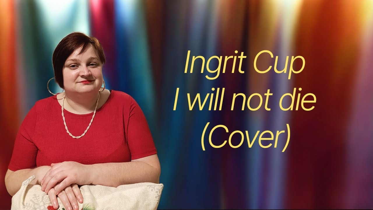 INGRIT CUP - I WILL NOT DIE(Cover)