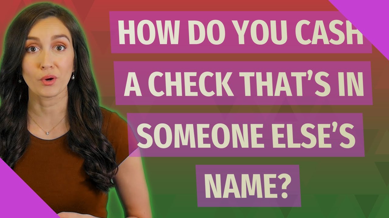How do you cash a check that's in someone else's name? - YouTube
