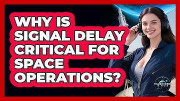Why Is Signal Delay Critical For Space Operations?