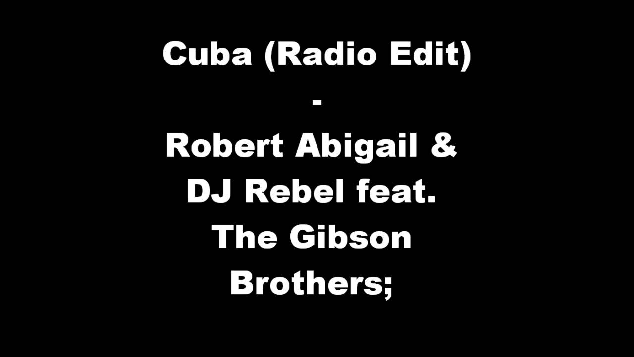 Robert Abigail & DJ Rebel feat. The Gibson Brothers - Cuba (Radio Edit)