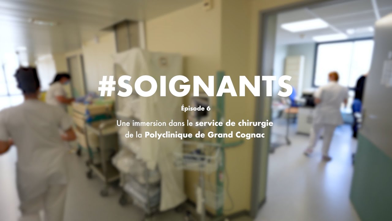 #SOIGNANTS épisode 6 - Une immersion dans le service de chirurgie de la Polyclinique de Grand Cognac