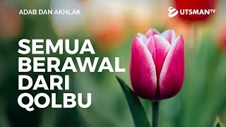 Adab dan Akhlak - Semua Berawal dari Qolbu - Ustadz Abdullah Zaen, Lc., M.A.