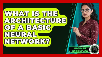 What Is the Architecture of a Basic Neural Network? | AI and Machine Learning Explained News