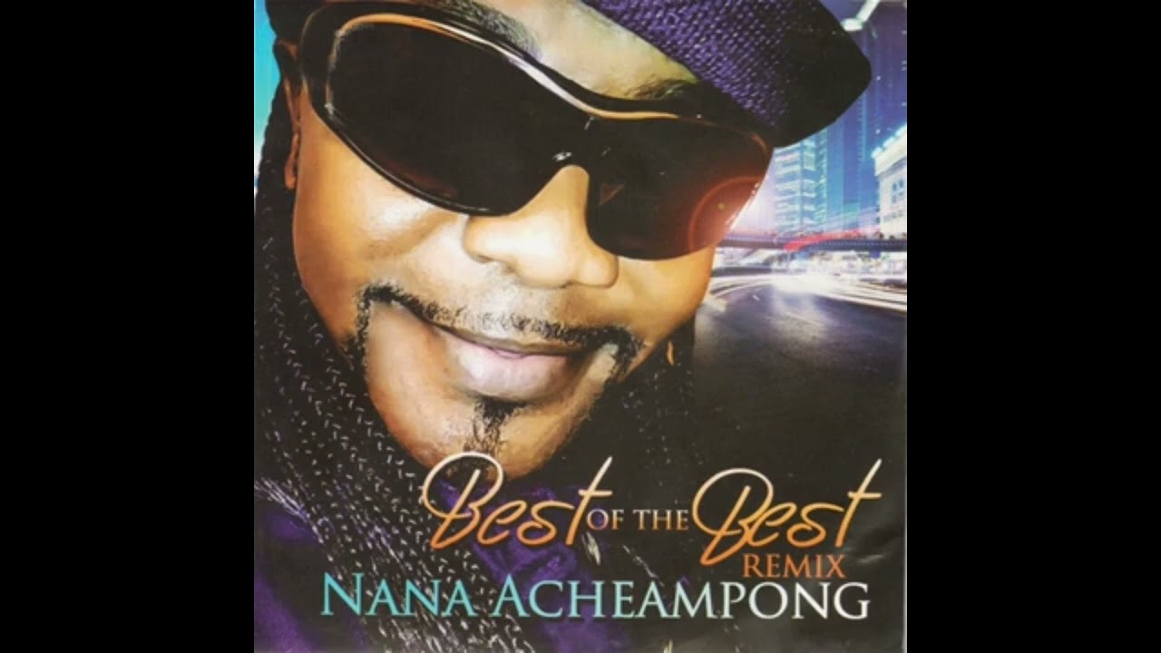 Nana Acheampong - Best Of The Best Remix (Full Album)