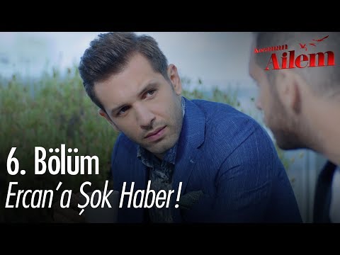 Ercan'a şok haber! - Kocaman Ailem 6. Bölüm