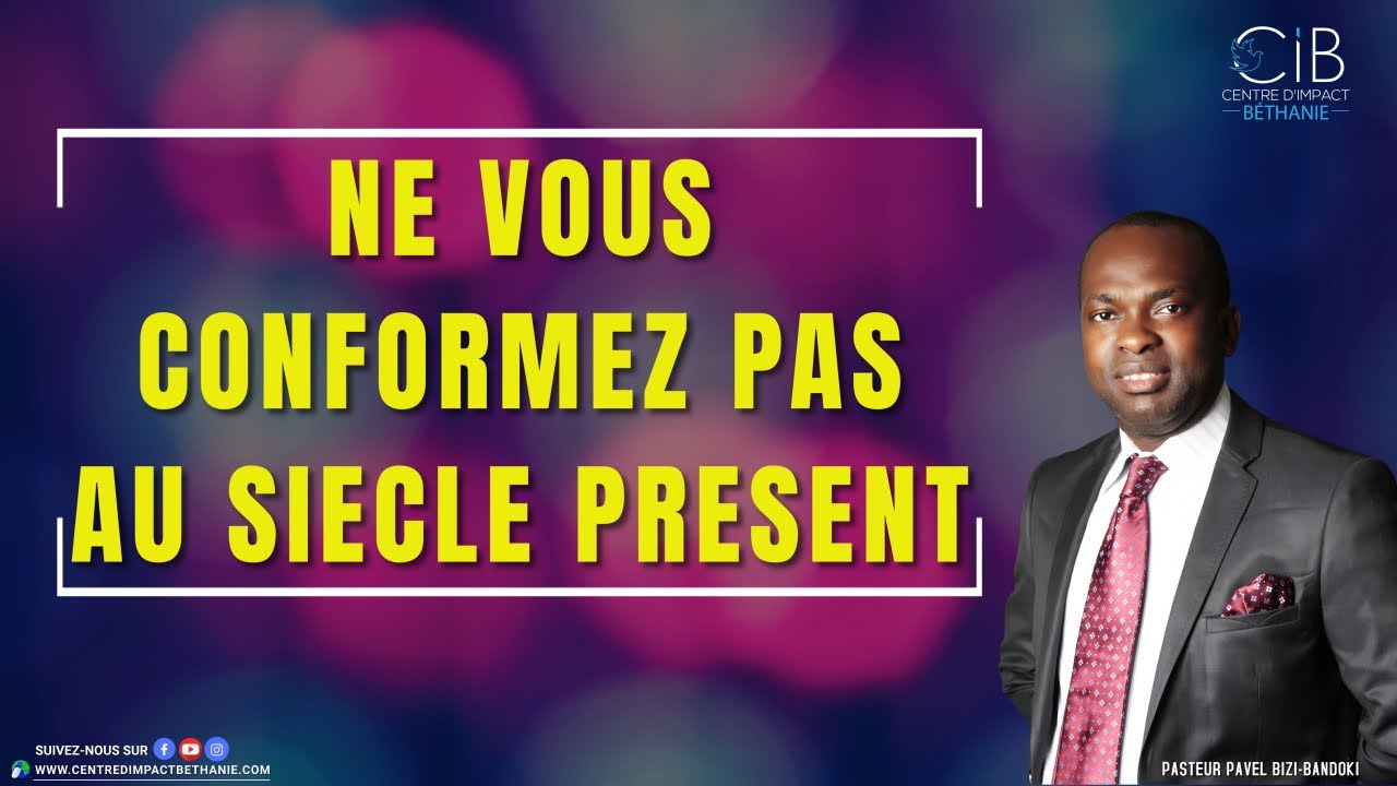 NE VOUS CONFORMEZ PAS AU SIÈCLE PRÉSENT| PST PAVEL BIZI-BANDOKI | CULTE