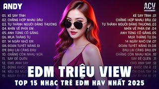 Kẻ Say Tình - BXH Nhạc Trẻ Remix Hay Nhất | Top 15 Bản EDM TikTok Hot Trend 2025