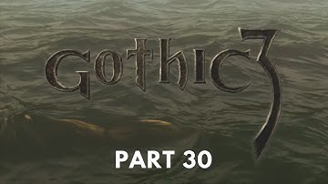 Gothic 3 - Difficulty [HARD + ALTERNATIVE A.I.] - Part 30 - No Commentary