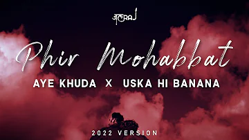 Phir Mohabbat x Aye Khuda x Uska Hi Banana - JalRaj | Emraan Hashmi | Latest Hindi Cover 2022