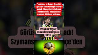 Görüşmeler Başladı Szymanski Fenerbahçeden Gidiyor Çe