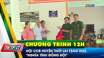 Hội CCB huyện Thới Lai tặng nhà “Nghĩa tình đồng đội” | Cần Thơ TV