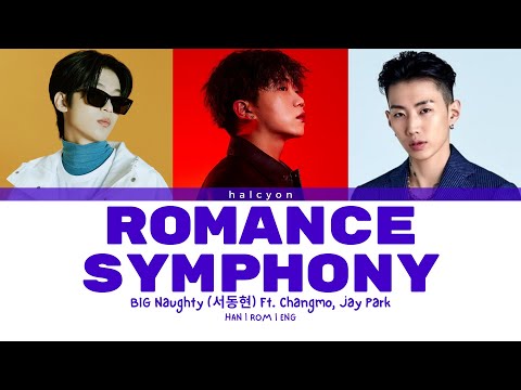 BIG Naughty (서동현)- Romance Symphony (낭만교향곡) ft. Changmo, Jay Park [Color Coded Lyrics (HAN/ROM/ENG)]