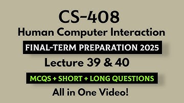 CS408 Human Computer Interaction | Lecture 39 & 40 | MCQs + Short & Long Questions | Final-term 2025