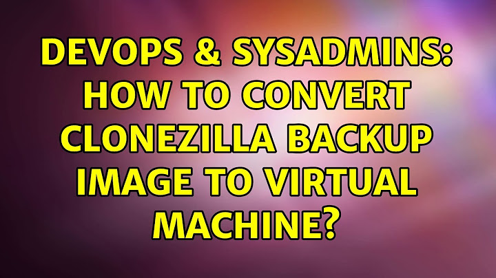  solved how to convert clonezilla backup image to 9to5answer
