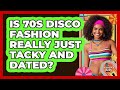 Is 70s Disco Fashion Really Just Tacky And Dated? - I'm a 70s Baby