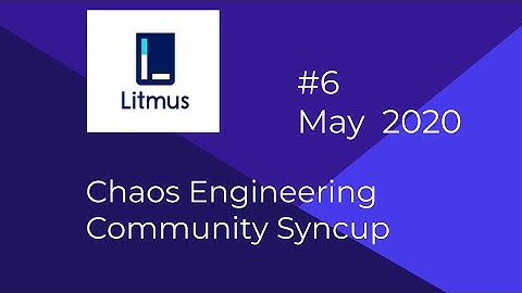 Kubernetes Chaos Engineering | Litmus-Community-Syncup-May-2020