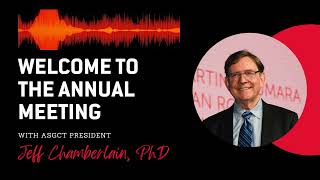 Welcome to the Annual Meeting with ASGCT President Jeff Chamberlain, PhD