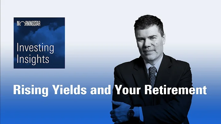 Investing Insights: Rising Yields and Your Retirem...