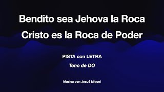 Video thumbnail of "Bendito sea Jehová la roca y Cristo es la roca de poder (C) -  PISTA CON LETRA"