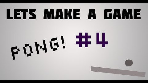 How to make a Pong Game #4 - Creating the ball and collisions