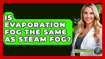 Is Evaporation Fog The Same As Steam Fog? - Earth Science Answers