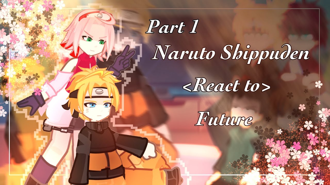 (2X) Naruto Shippuden: React To Future /Describe/