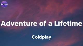 Coldplay - Adventure of a Lifetime (Lyrics)