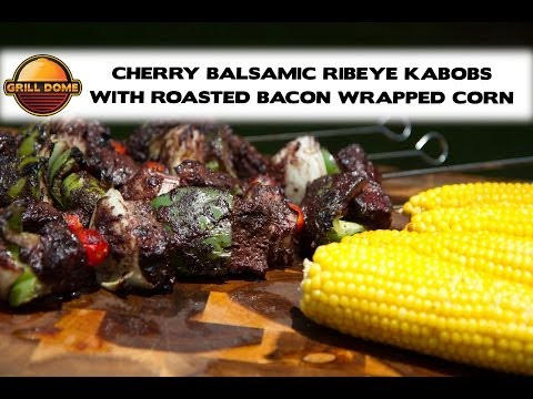 Grill Dome Kamados - Cherry Balsamic Ribeye Kabobs with Roasted Bacon Wrapped Corn